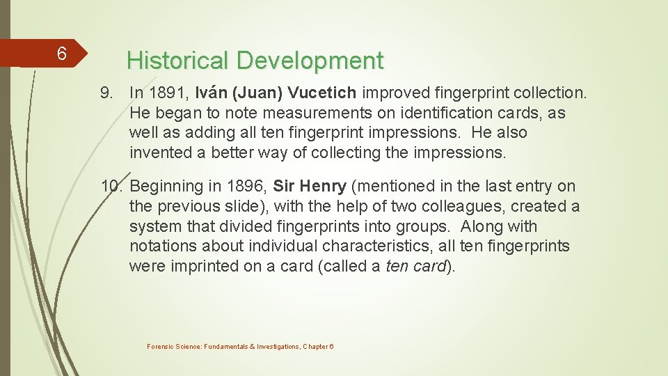 6 Historical Development 9. In 1891, Iván (Juan) Vucetich improved fingerprint collection. He began