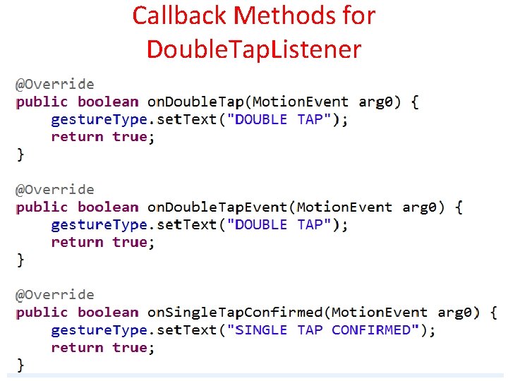 Callback Methods for Double. Tap. Listener 21 