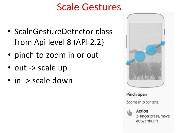 Scale Gestures • Scale. Gesture. Detector class from Api level 8 (API 2. 2)