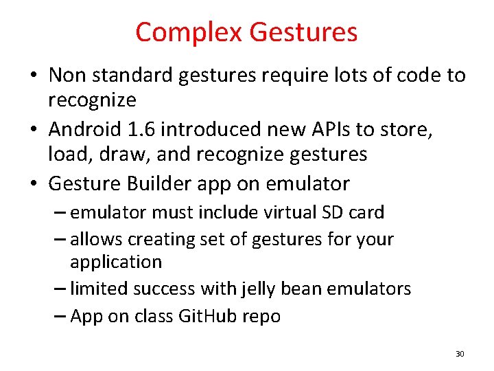 Complex Gestures • Non standard gestures require lots of code to recognize • Android