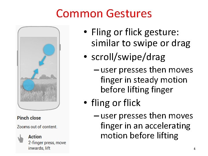 Common Gestures • Fling or flick gesture: similar to swipe or drag • scroll/swipe/drag