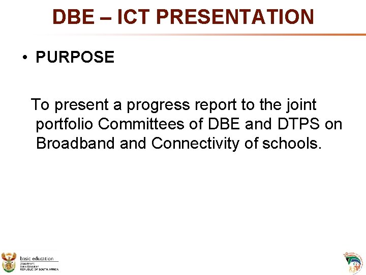 DBE – ICT PRESENTATION • PURPOSE To present a progress report to the joint