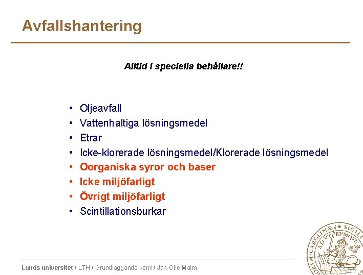 Avfallshantering Alltid i speciella behållare!! • • Oljeavfall Vattenhaltiga lösningsmedel Etrar Icke-klorerade lösningsmedel/Klorerade lösningsmedel