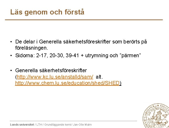 Läs genom och förstå • De delar i Generella säkerhetsföreskrifter som berörts på föreläsningen.