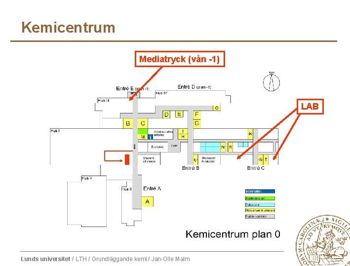 Kemicentrum Mediatryck (vån -1) LAB Lunds universitet / LTH / Grundläggande kemi / Jan-Olle