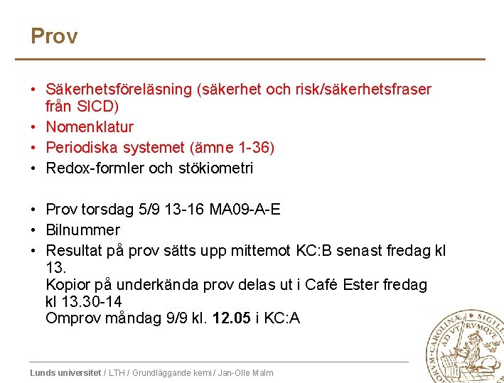 Prov • Säkerhetsföreläsning (säkerhet och risk/säkerhetsfraser från SICD) • Nomenklatur • Periodiska systemet (ämne