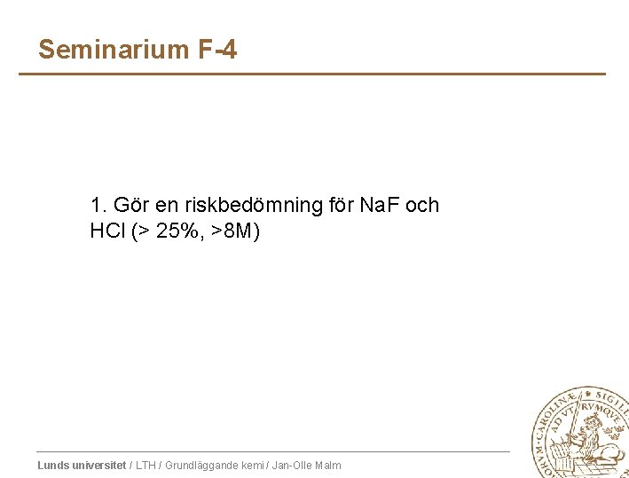 Seminarium F-4 1. Gör en riskbedömning för Na. F och HCl (> 25%, >8