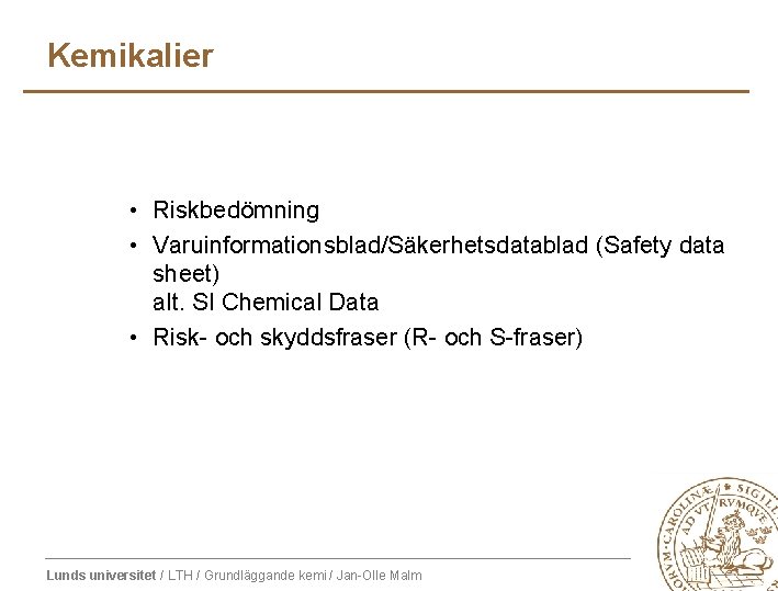 Kemikalier • Riskbedömning • Varuinformationsblad/Säkerhetsdatablad (Safety data sheet) alt. SI Chemical Data • Risk-