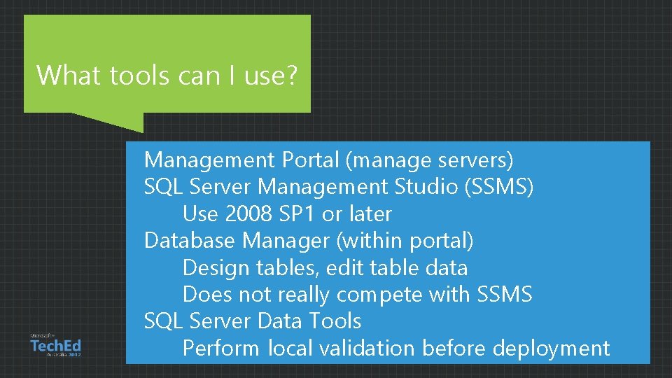 What tools can I use? Management Portal (manage servers) SQL Server Management Studio (SSMS)