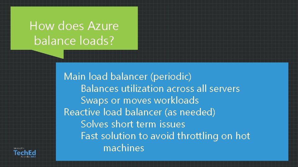 How does Azure balance loads? Main load balancer (periodic) Balances utilization across all servers