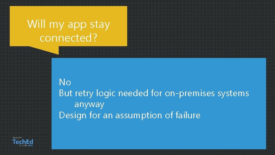 Will my app stay connected? No But retry logic needed for on-premises systems anyway