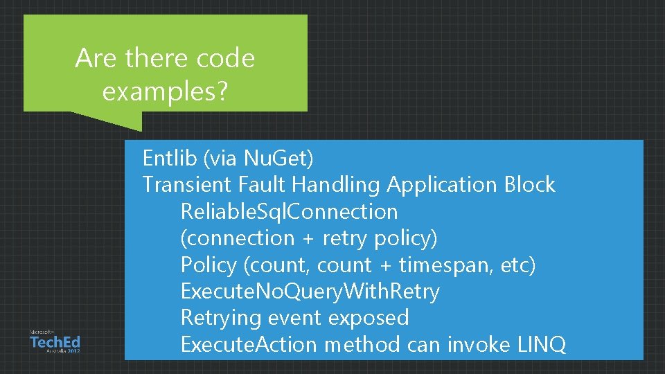 Are there code examples? Entlib (via Nu. Get) Transient Fault Handling Application Block Reliable.