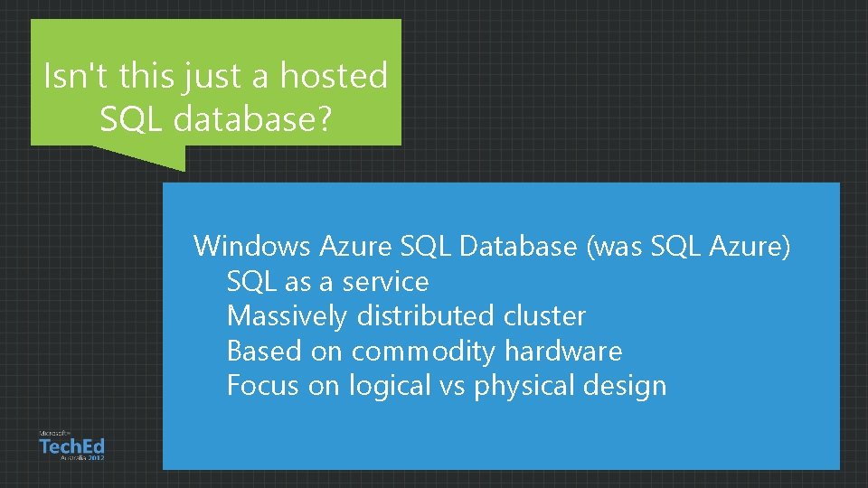Isn't this just a hosted SQL database? Windows Azure SQL Database (was SQL Azure)