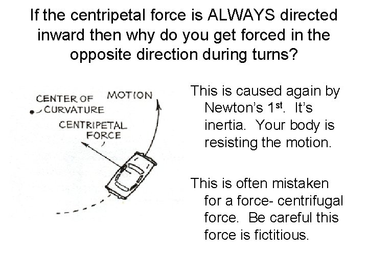 If the centripetal force is ALWAYS directed inward then why do you get forced