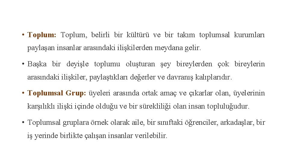  • Toplum: Toplum, belirli bir kültürü ve bir takım toplumsal kurumları paylaşan insanlar