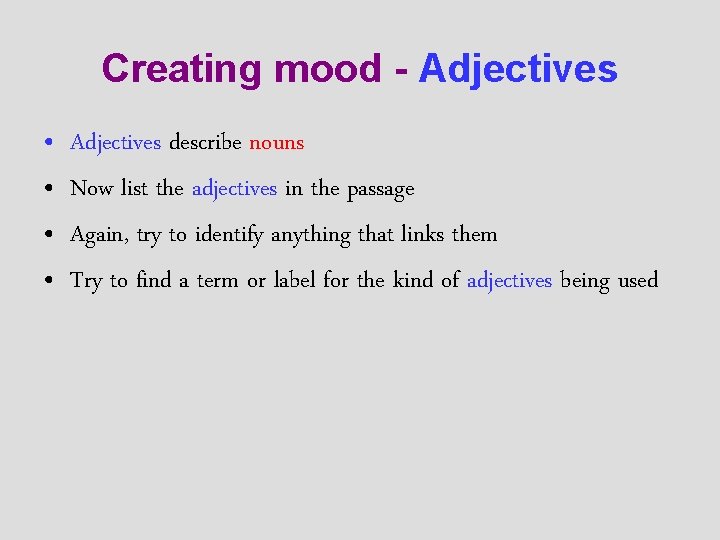 Creating mood - Adjectives • • Adjectives describe nouns Now list the adjectives in