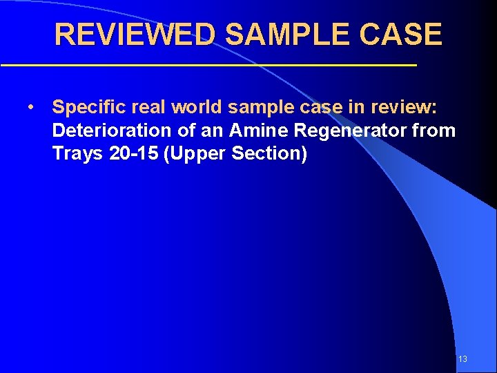REVIEWED SAMPLE CASE • Specific real world sample case in review: Deterioration of an
