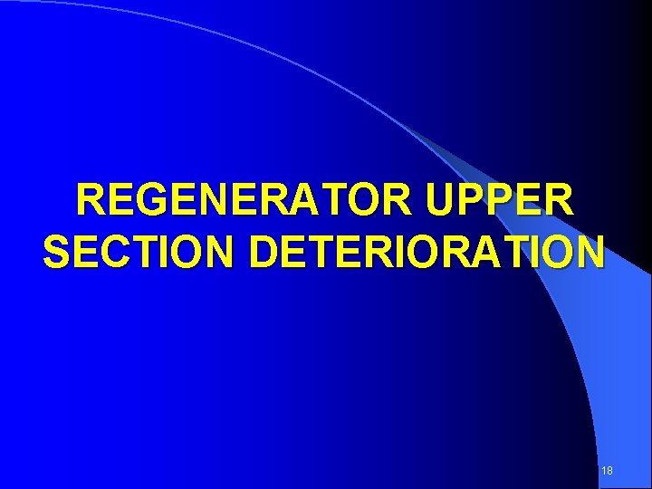 REGENERATOR UPPER SECTION DETERIORATION 18 
