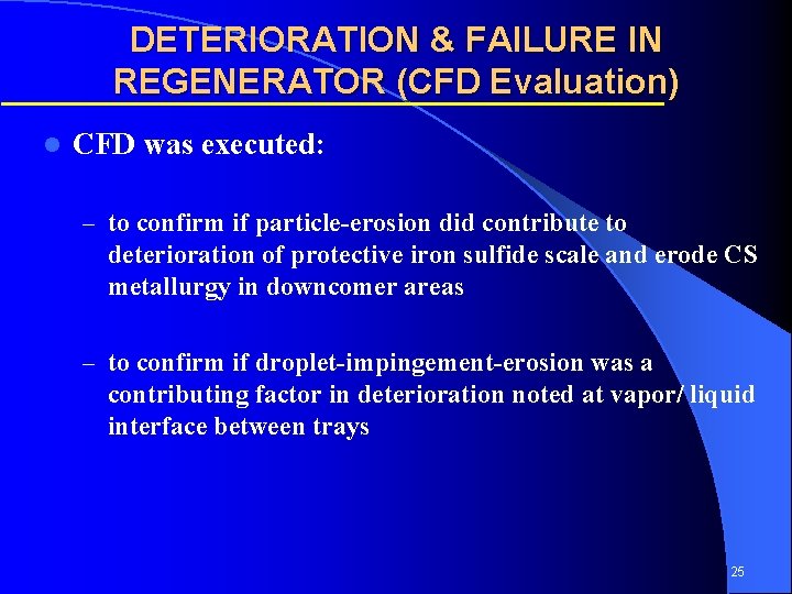 DETERIORATION & FAILURE IN REGENERATOR (CFD Evaluation) l CFD was executed: – to confirm