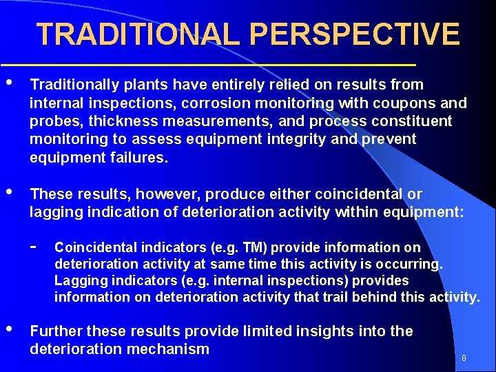 TRADITIONAL PERSPECTIVE • Traditionally plants have entirely relied on results from internal inspections, corrosion