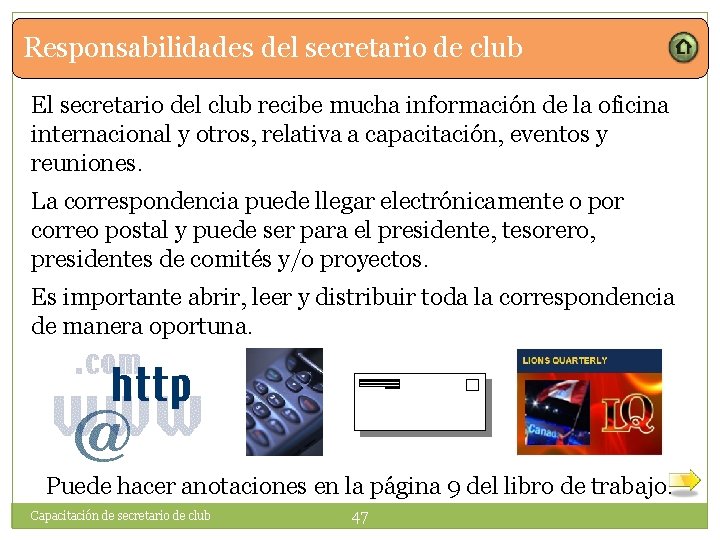 Responsabilidades del secretario de club El secretario del club recibe mucha información de la