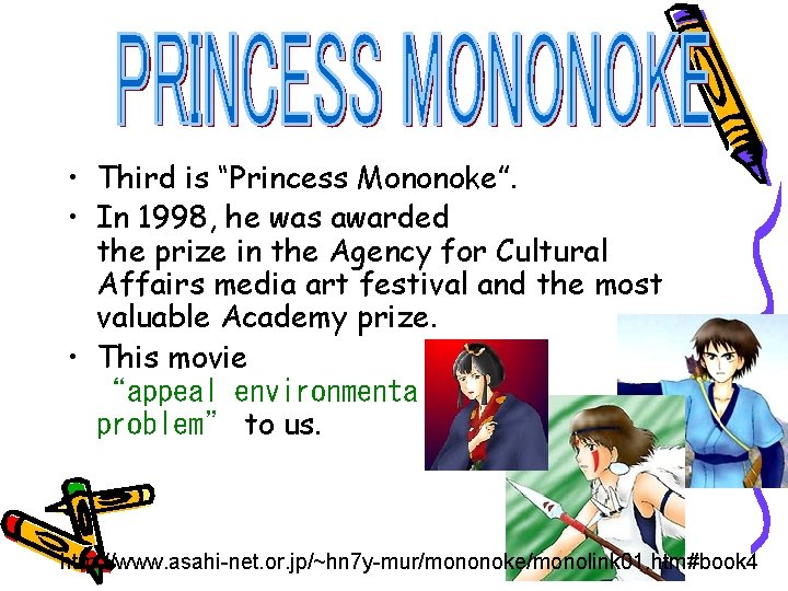  • Third is “Princess Mononoke”. • In 1998, he was awarded the prize