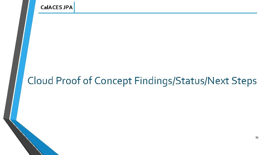 Cal. ACES JPA Cloud Proof of Concept Findings/Status/Next Steps 23 