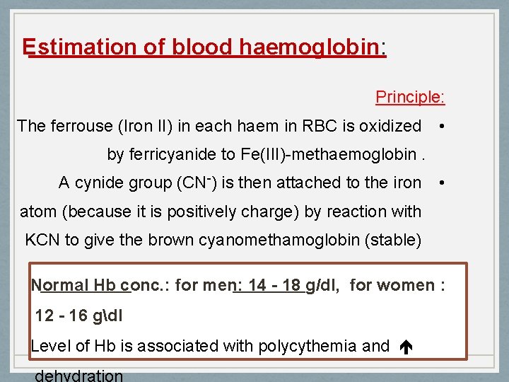 Estimation of blood haemoglobin: Principle: The ferrouse (Iron II) in each haem in RBC