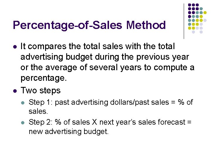 Percentage-of-Sales Method l l It compares the total sales with the total advertising budget