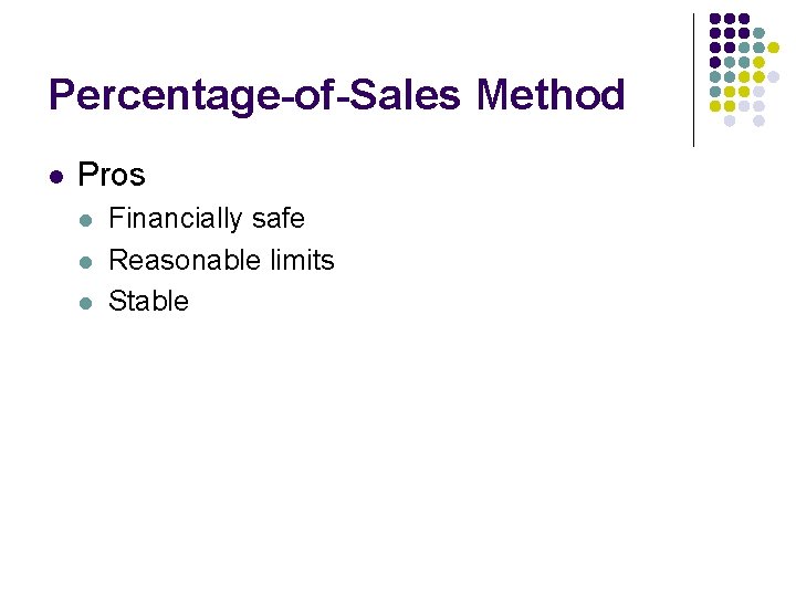 Percentage-of-Sales Method l Pros l l l Financially safe Reasonable limits Stable 
