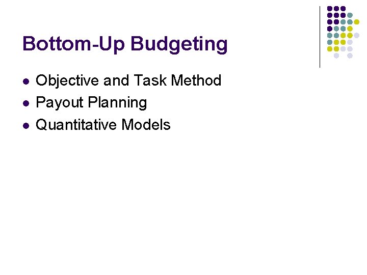 Bottom-Up Budgeting l l l Objective and Task Method Payout Planning Quantitative Models 