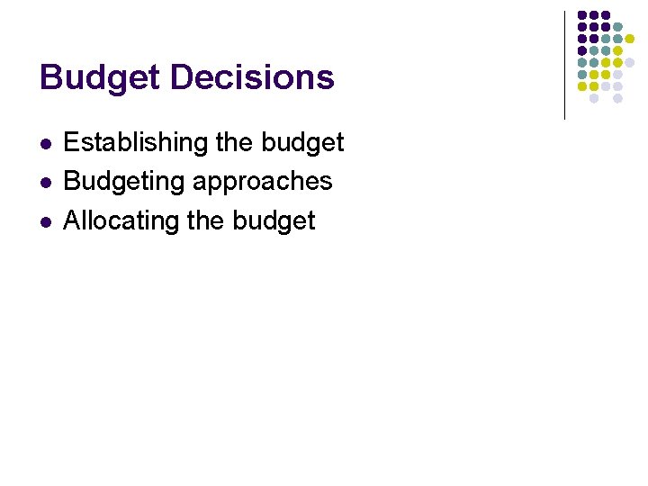 Budget Decisions l l l Establishing the budget Budgeting approaches Allocating the budget 