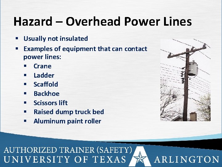 Hazard – Overhead Power Lines § Usually not insulated § Examples of equipment that