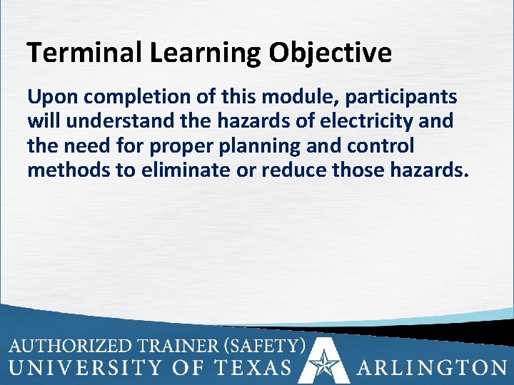 Terminal Learning Objective Upon completion of this module, participants will understand the hazards of