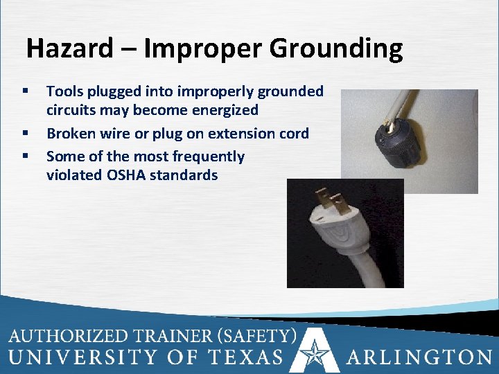 Hazard – Improper Grounding § § § Tools plugged into improperly grounded circuits may