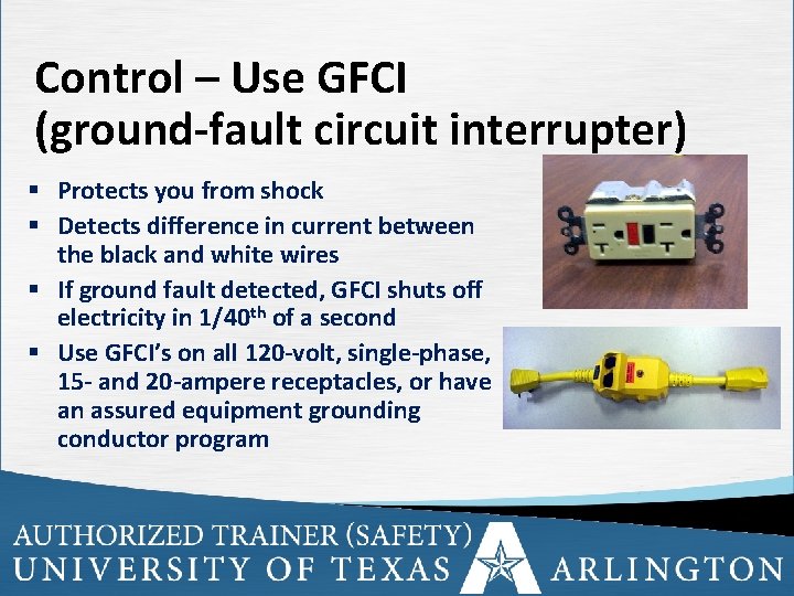 Control – Use GFCI (ground-fault circuit interrupter) § Protects you from shock § Detects
