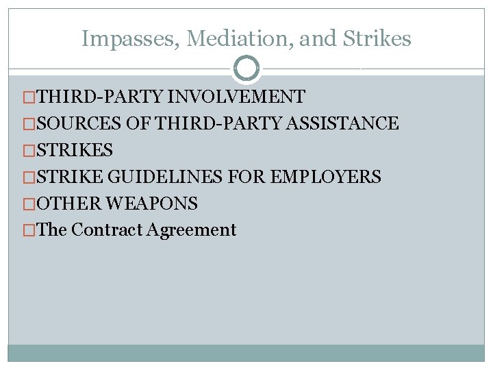 Impasses, Mediation, and Strikes �THIRD-PARTY INVOLVEMENT �SOURCES OF THIRD-PARTY ASSISTANCE �STRIKES �STRIKE GUIDELINES FOR