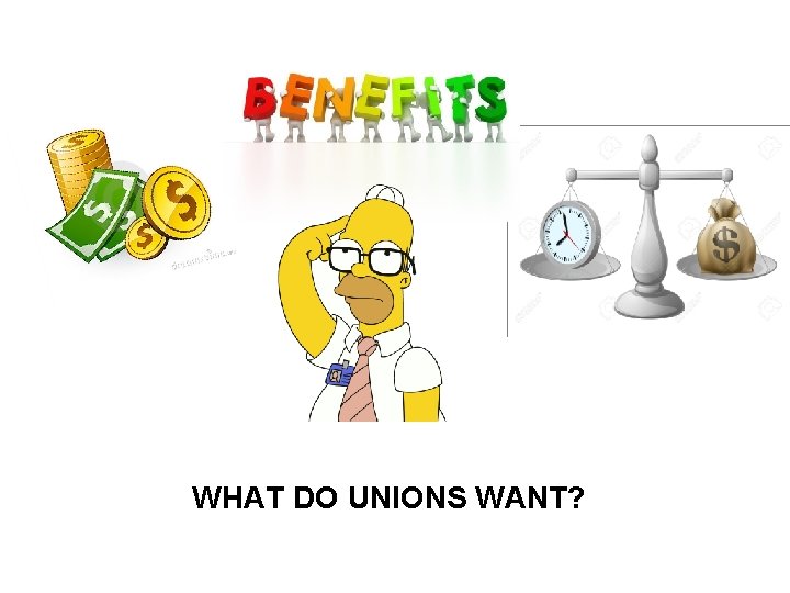 WHAT DO UNIONS WANT? 