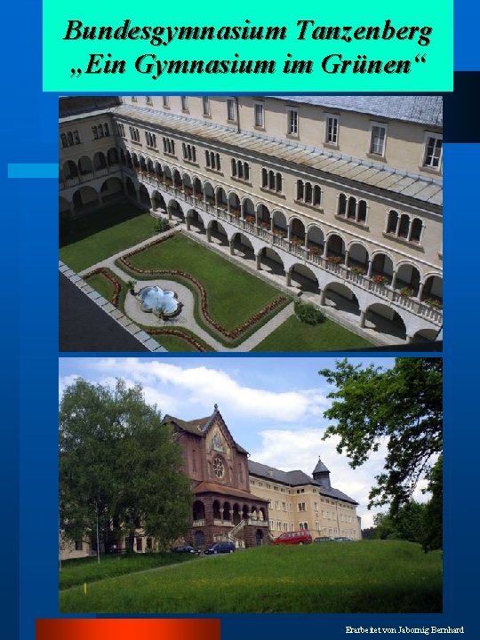 Bundesgymnasium Tanzenberg „Ein Gymnasium im Grünen“ Erarbeitet von Jabornig Bernhard 