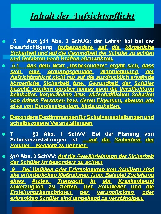 Inhalt der Aufsichtspflicht 5 Aus § 51 Abs. 3 Sch. UG: der Lehrer hat