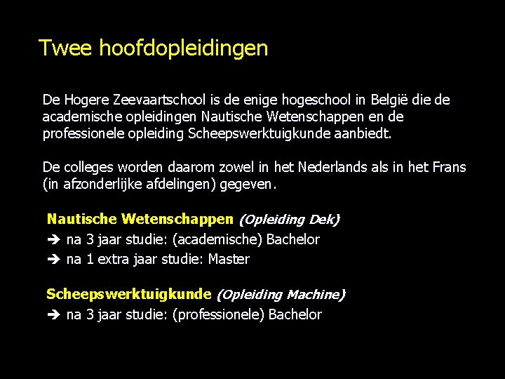 Twee hoofdopleidingen De Hogere Zeevaartschool is de enige hogeschool in België die de academische