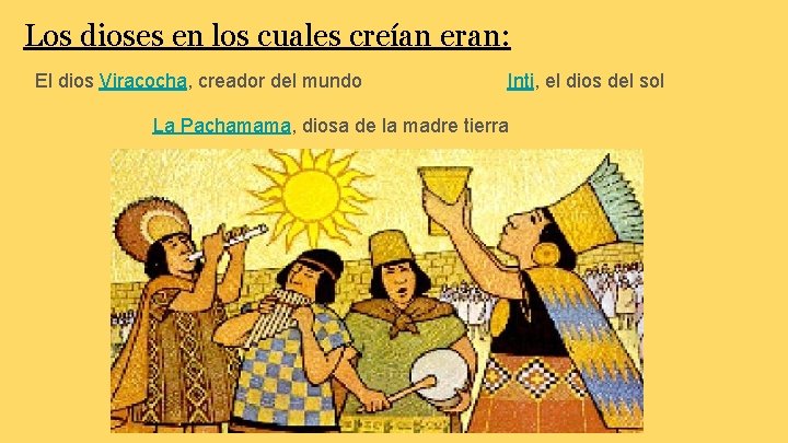 Los dioses en los cuales creían eran: El dios Viracocha, creador del mundo Inti,