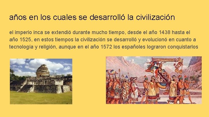 años en los cuales se desarrolló la civilización el imperio inca se extendió durante