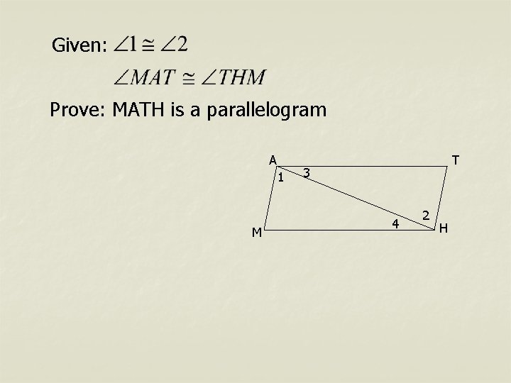 Given: Prove: MATH is a parallelogram A 1 M T 3 4 2 H