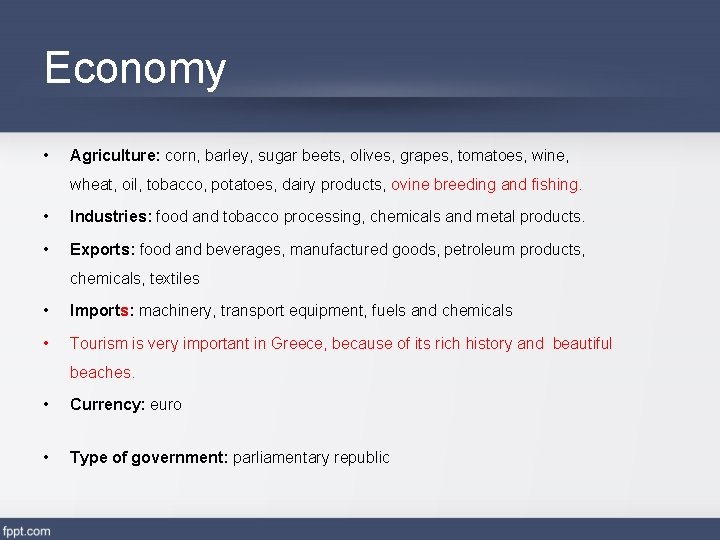 Economy • Agriculture: corn, barley, sugar beets, olives, grapes, tomatoes, wine, wheat, oil, tobacco,