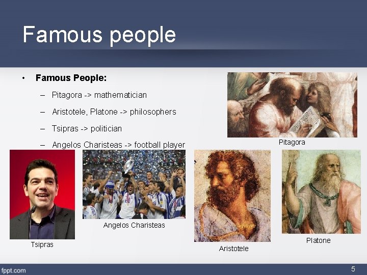 Famous people • Famous People: – Pitagora -> mathematician – Aristotele, Platone -> philosophers