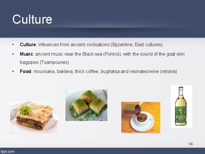 Culture • Culture: influences from ancient civilisations (Byzantine, East cultures). • Music: ancient music