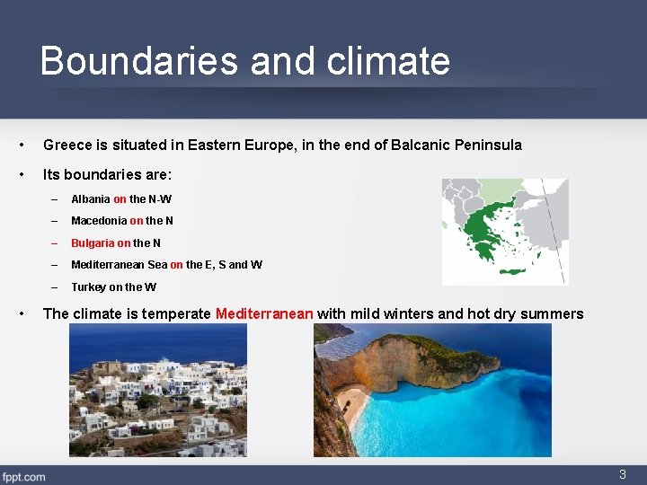 Boundaries and climate • Greece is situated in Eastern Europe, in the end of