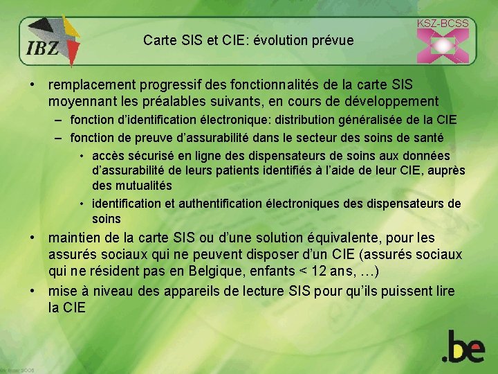KSZ-BCSS Carte SIS et CIE: évolution prévue • remplacement progressif des fonctionnalités de la