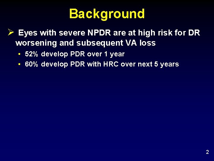 Background Ø Eyes with severe NPDR are at high risk for DR worsening and